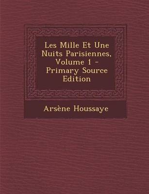 Book cover for Les Mille Et Une Nuits Parisiennes, Volume 1 - Primary Source Edition
