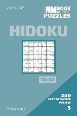 Book cover for The Mini Book Of Logic Puzzles 2020-2021. Hidoku 12x12 - 240 Easy To Master Puzzles. #5