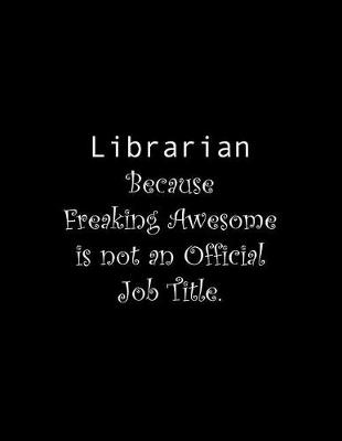 Book cover for Librarian Because Freaking Awesome is not an Official Job Title