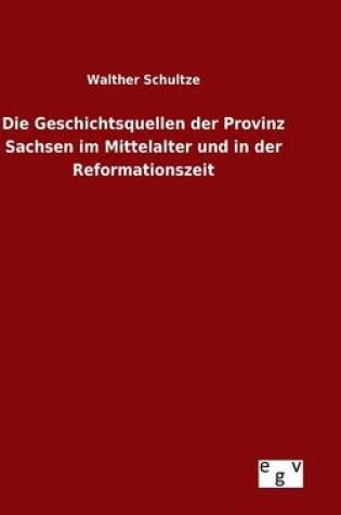 Cover of Die Geschichtsquellen der Provinz Sachsen im Mittelalter und in der Reformationszeit