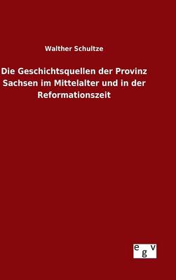 Book cover for Die Geschichtsquellen der Provinz Sachsen im Mittelalter und in der Reformationszeit