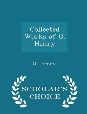 Book cover for Collected Works of O. Henry - Scholar's Choice Edition