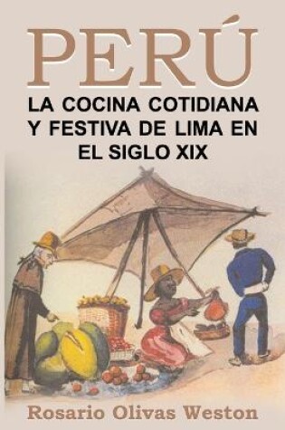 Cover of Peru. La comida cotidiana y festiva de Lima en el siglo XIX