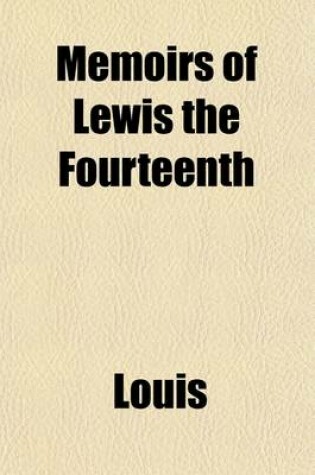 Cover of Memoirs of Lewis the Fourteenth (Volume 1-2)