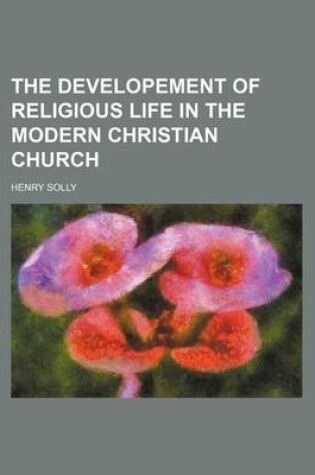 Cover of The Developement of Religious Life in the Modern Christian Church