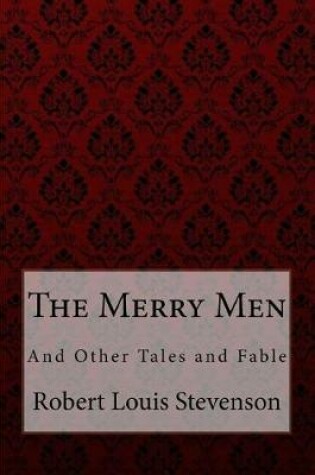 Cover of The Merry Men, and Other Tales and Fables Robert Louis Stevenson