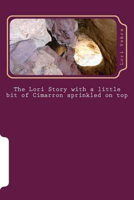 Book cover for The Lori Story with a little bit of Cimarron sprinkled on top