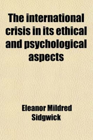 Cover of The International Crisis in Its Ethical and Psychological Aspects (Volume 1); Lectures Delivered in February and March, 1915