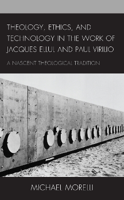 Book cover for Theology, Ethics, and Technology in the Work of Jacques Ellul and Paul Virilio