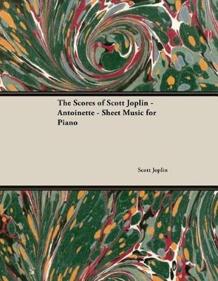 Book cover for The Scores of Scott Joplin - Antoinette - Sheet Music for Piano
