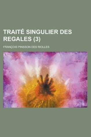 Cover of Traite Singulier Des Regales (3 )