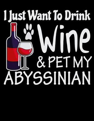 Book cover for I Just Want to Drink Wine and Pet My Abyssinian