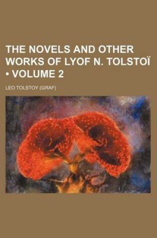 Cover of The Novels and Other Works of Lyof N. Tolstoi (Volume 2)