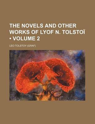 Book cover for The Novels and Other Works of Lyof N. Tolstoi (Volume 2)