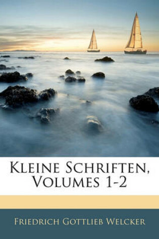 Cover of Kleine Schriften, Volumes 1-2. Erster Theil