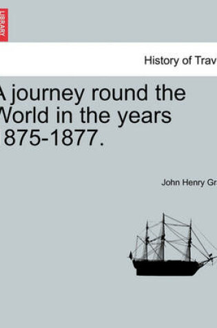 Cover of A Journey Round the World in the Years 1875-1877.