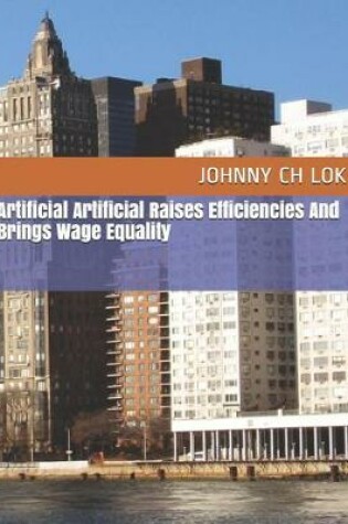 Cover of Artificial Artificial Raises Efficiencies And Brings Wage Equality