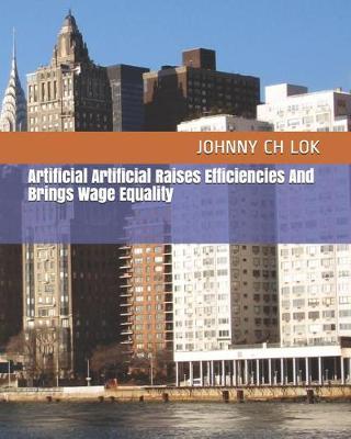 Book cover for Artificial Artificial Raises Efficiencies And Brings Wage Equality