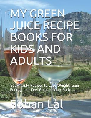 Book cover for My Green Juice Recipe Books for Kids and Adults