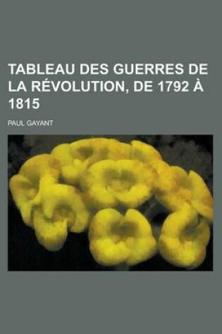 Cover of Tableau Des Guerres de La Revolution, de 1792 a 1815