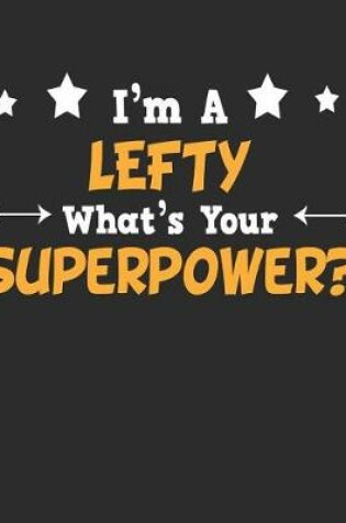 Cover of I'm a Lefty What's Your Superpower
