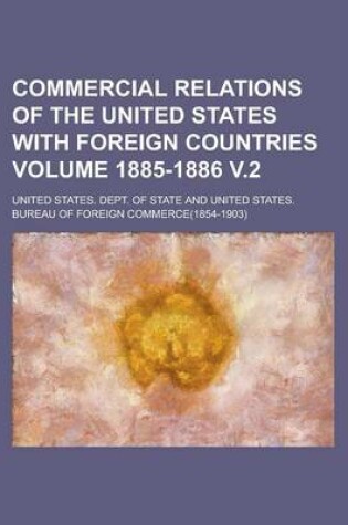 Cover of Commercial Relations of the United States with Foreign Countries Volume 1885-1886 V.2