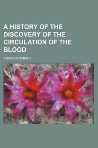 Cover of A History of the Discovery of the Circulation of the Blood