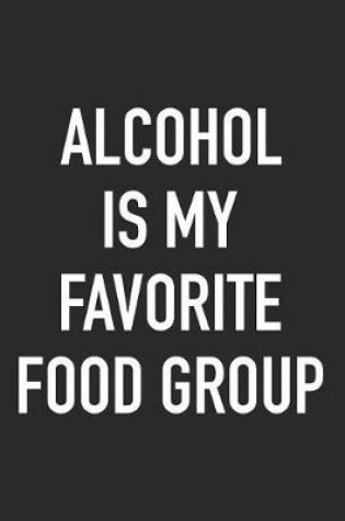 Cover of Alcohol Is My Favorite Food Group