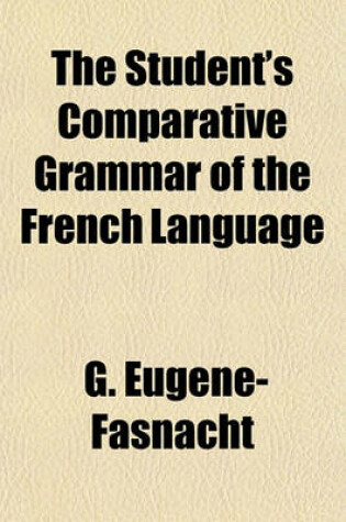 Cover of The Student's Comparative Grammar of the French Language