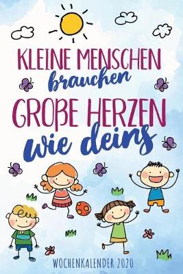 Book cover for Kleine Menschen brauchen große Herzen wie deins - Wochenkalender 2020