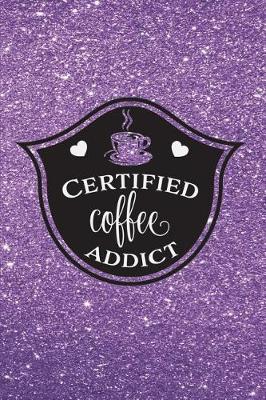 Book cover for Certified Coffee Addict - Journal & Notebook