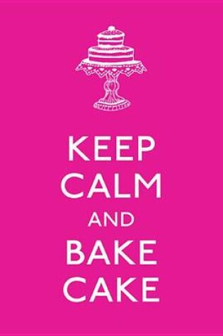 Cover of Keep Calm and Bake Cake