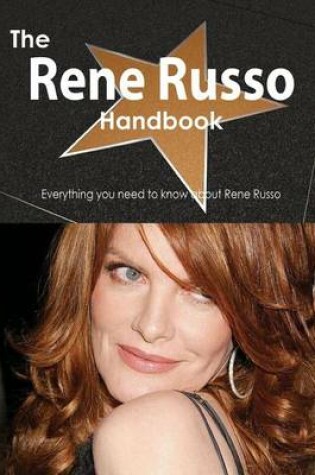 Cover of The Rene Russo Handbook - Everything You Need to Know about Rene Russo