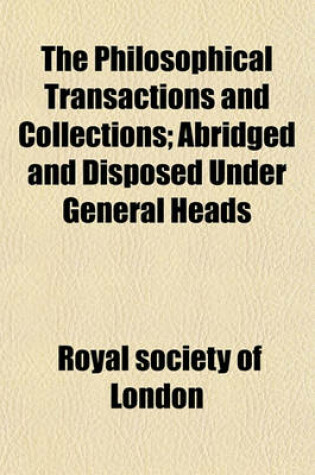 Cover of The Philosophical Transactions and Collections (Volume 10; V. 12); Abridged and Disposed Under General Heads