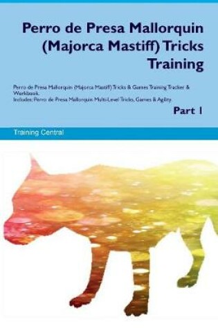 Cover of Perro de Presa Mallorquin (Majorca Mastiff) Tricks Training Perro de Presa Mallorquin (Majorca Mastiff) Tricks & Games Training Tracker & Workbook. Includes