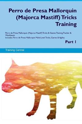 Book cover for Perro de Presa Mallorquin (Majorca Mastiff) Tricks Training Perro de Presa Mallorquin (Majorca Mastiff) Tricks & Games Training Tracker & Workbook. Includes