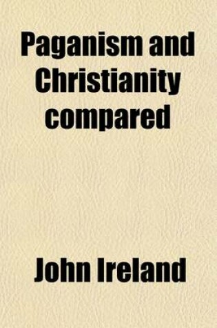 Cover of Paganism and Christianity Compared. in a Course of Lectures to the King's Scholars, at Westminster, in the Years, 1806-7-8.