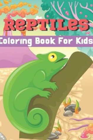 Cover of Reptiles Coloring Book For Kids