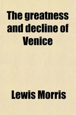 Cover of The Greatness and Decline of Venice; A Prize Essay, Read in the Theatre, Oxford, June 16th, 1858