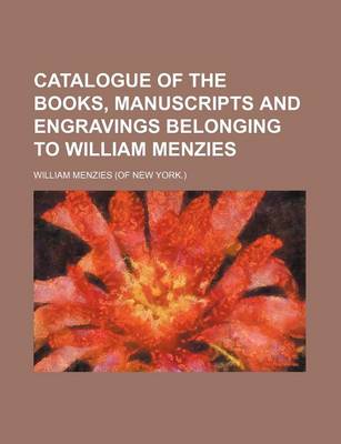 Book cover for Catalogue of the Books, Manuscripts and Engravings Belonging to William Menzies