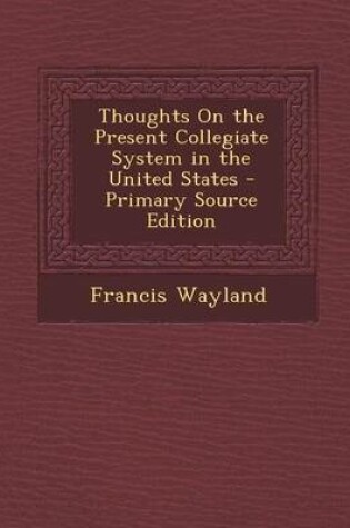 Cover of Thoughts on the Present Collegiate System in the United States