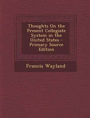 Book cover for Thoughts on the Present Collegiate System in the United States