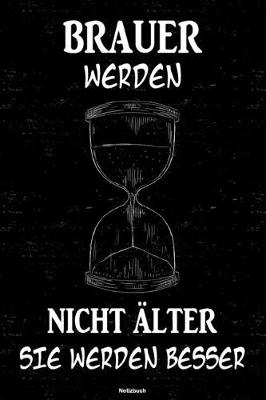 Book cover for Brauer werden nicht alter sie werden besser Notizbuch