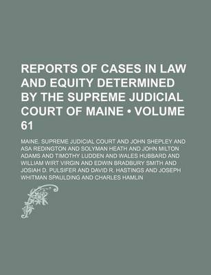 Book cover for Reports of Cases in Law and Equity Determined by the Supreme Judicial Court of Maine (Volume 61)