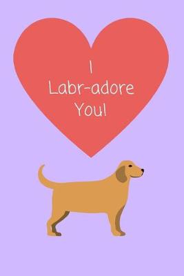 Book cover for I Labr adore you!