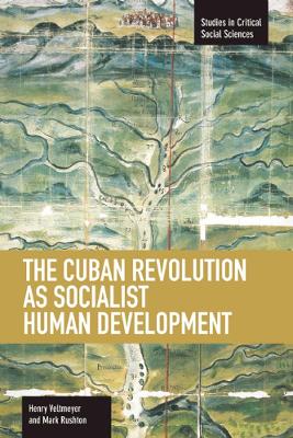 Cover of Cuban Revolution As Socialist Human Development, The: The Dynamics Of Universities, Knowledge & Society
