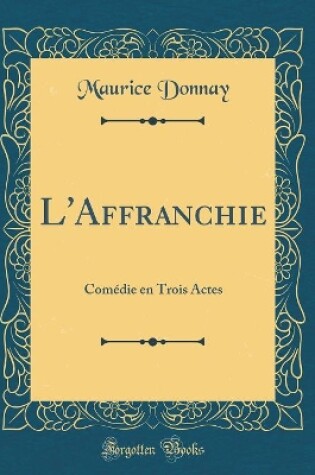 Cover of L'Affranchie: Comédie en Trois Actes (Classic Reprint)