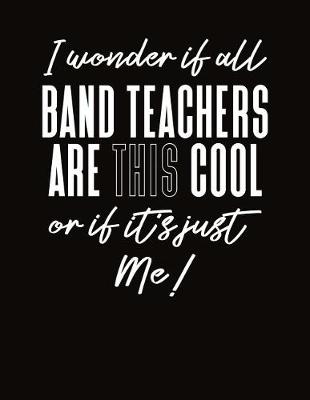 Book cover for I Wonder If All Band Teachers Are This Cool