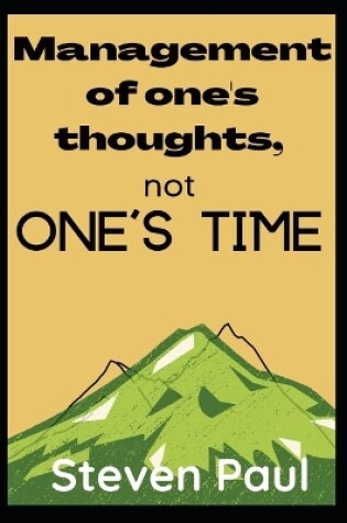 Cover of The management of one's thoughts, not one's time