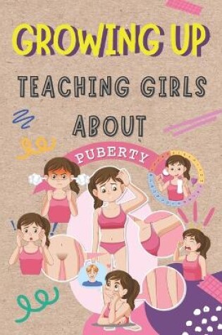 Cover of GROWING UP Teaching Girls about Puberty